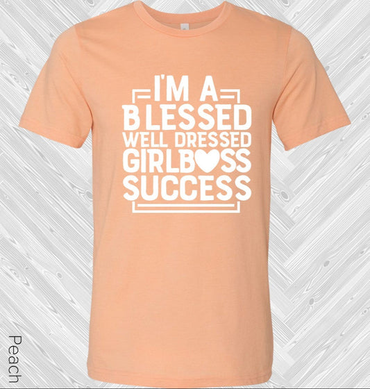 I'm a Blessed Well Dressed Girl Boss Success Graphic Tee