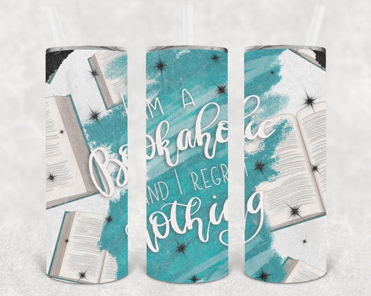 I'm a Bookaholic and I Regret Nothing 20 oz Skinny Tumbler