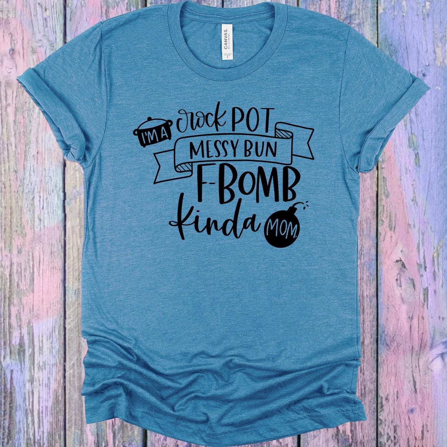 I'm a Crock Pot Messy Bun F-Bomb Kinda Mom Graphic Tee