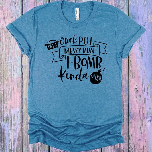I'm a Crock Pot Messy Bun F-Bomb Kinda Mom Graphic Tee