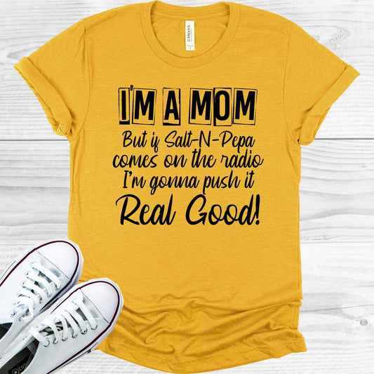 I'm a Mom But if Salt-N-Pepa Comes on the Radio I'm Gonna Push it Real Good Graphic Tee