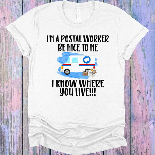 I'm a Postal Worker Be Nice to Me I Know Where You Live Graphic Tee