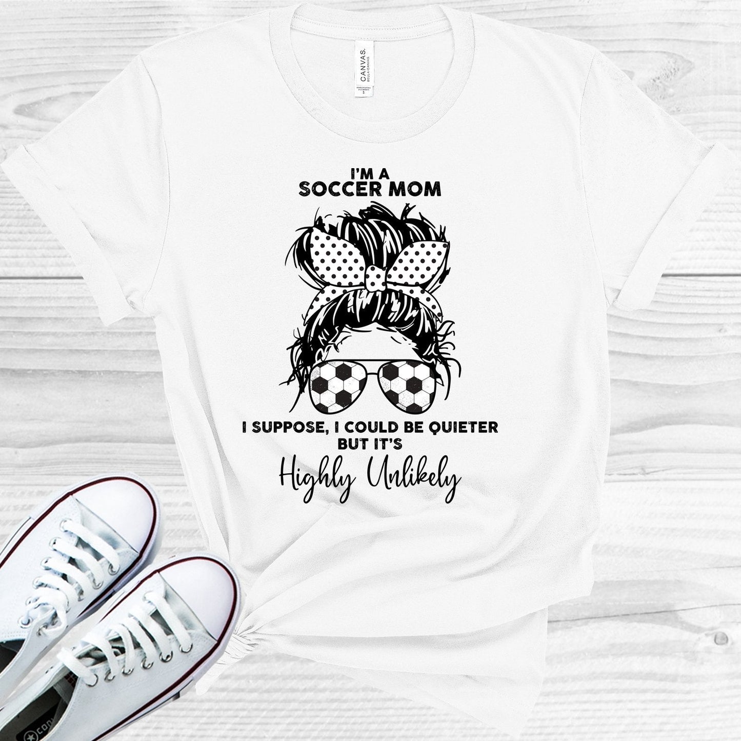 I'm a Soccer Mom I Could Be Quieter But It's Highly Unlikely Graphic Tee