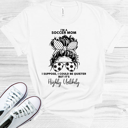 I'm a Soccer Mom I Could Be Quieter But It's Highly Unlikely Graphic Tee