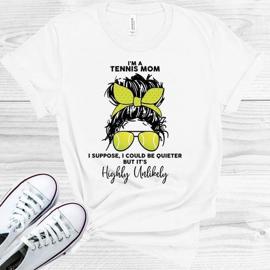 I'm a Tennis Mom I Suppose I Could Be Quieter But It's Highly Unlikely Graphic Tee