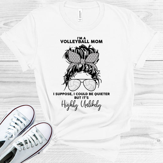 I'm a Volleyball Mom I Suppose I Could Be Quieter But It's Highly Unlikely Graphic Tee