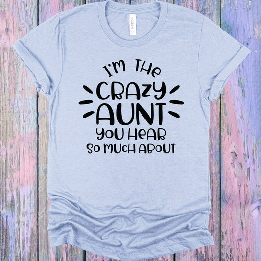 I'm the Crazy Aunt You Hear so Much About Graphic Tee