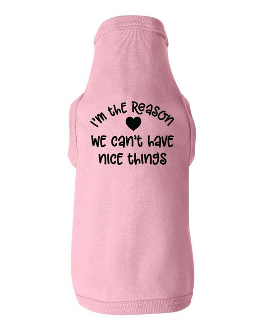 I'm the Reason We Can't Have Nice Things Dog Shirt