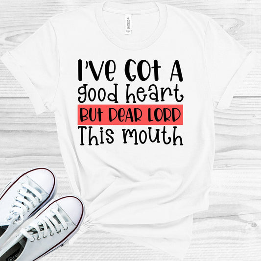 I've Got a Good Heart But Dear Lord This Mouth Graphic Tee