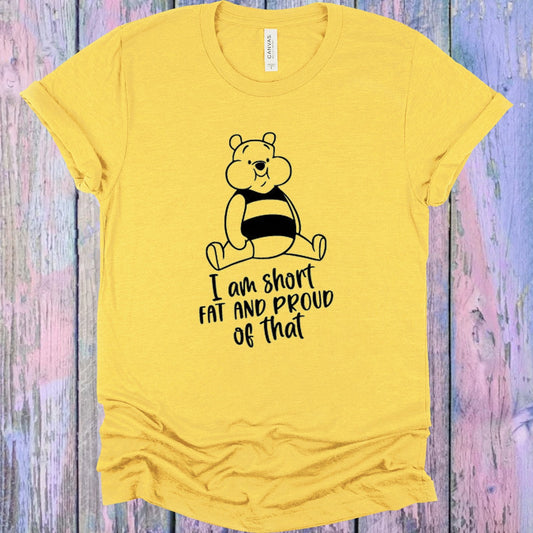 I am Short Fat and Proud of That Graphic Tee