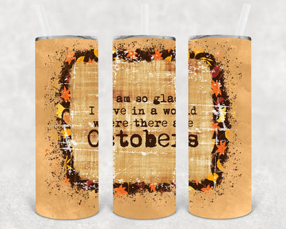 I am So Glad I Live in a World Where There are Octobers 20 oz Skinny Tumbler
