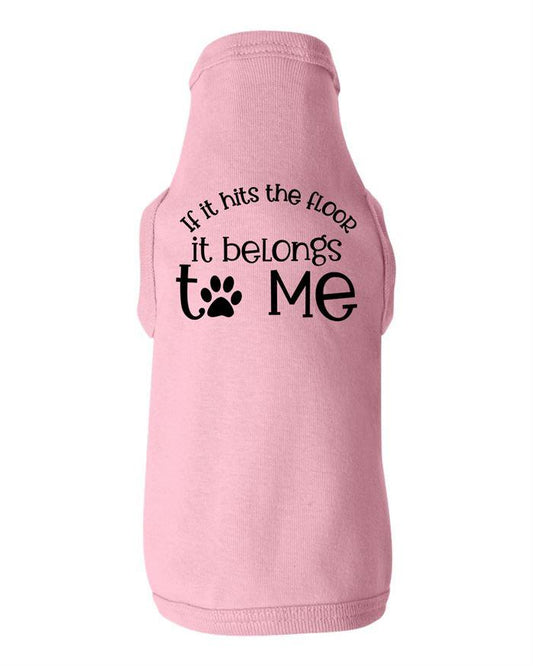 If It Hits the Floor It Belongs to Me Dog Shirt
