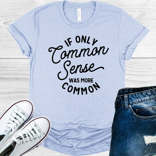 If Only Common Sense was More Common Graphic Tee