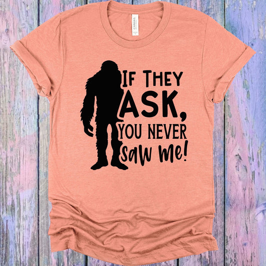 If They Ask You Never Saw Me Graphic Tee