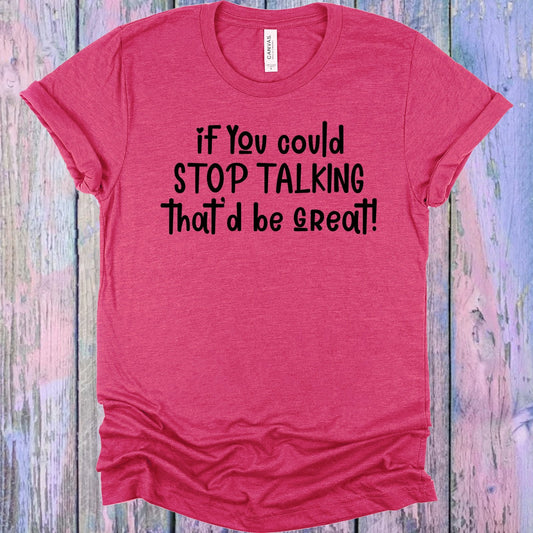 If You Could Stop Talking That'd Be Great Graphic Tee