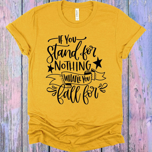 If You Stand for Nothing What'll You Fall For Graphic Tee