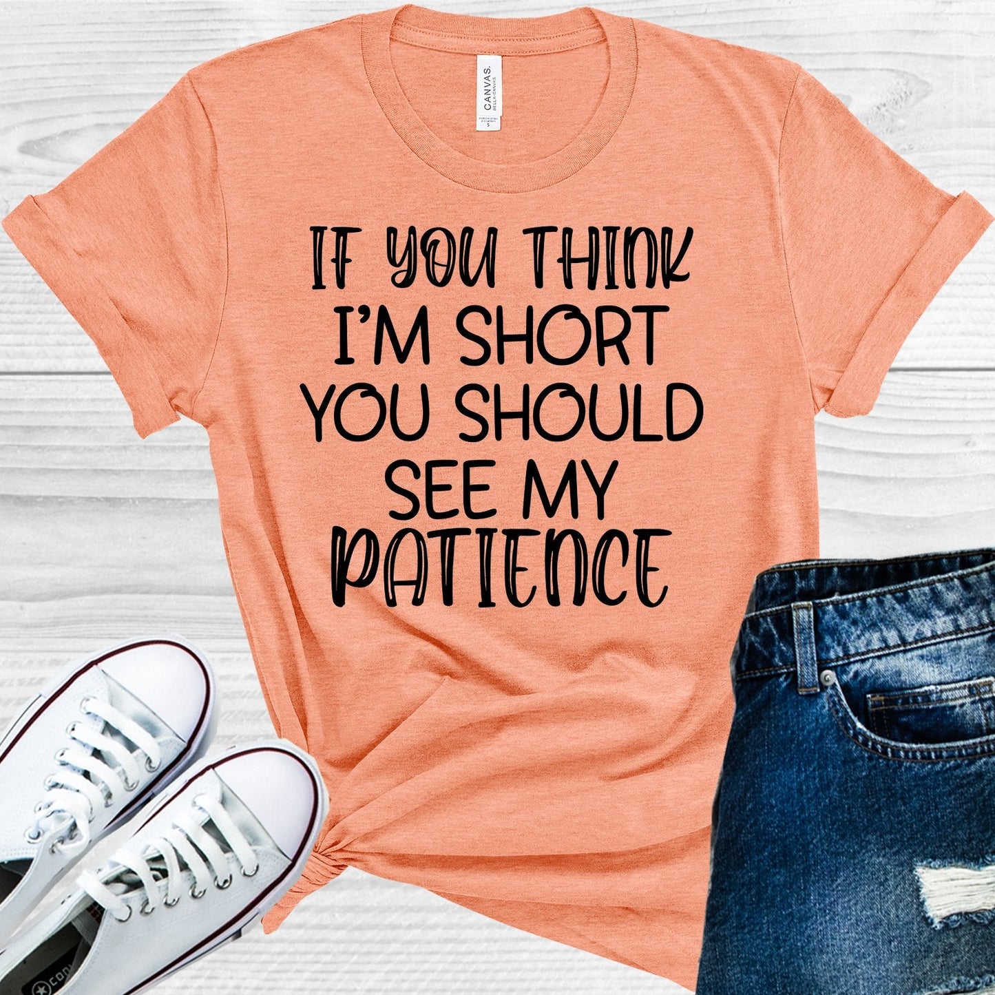If You Think I'm Short You Should See My Patience Graphic Tee