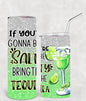 If You're Gonna Be Salty Bring the Tequila 20 oz Skinny Tumbler
