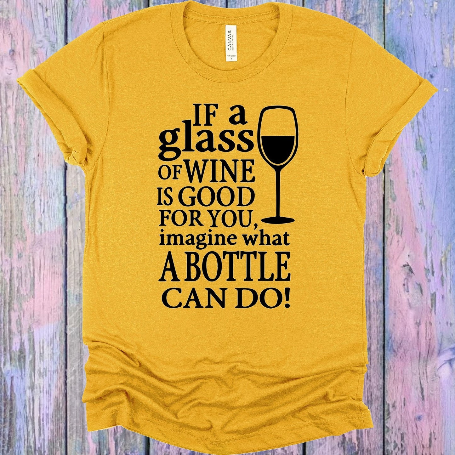 If a Glass of Wine is Good for You Imagine What a Bottle Can Do Graphic Tee