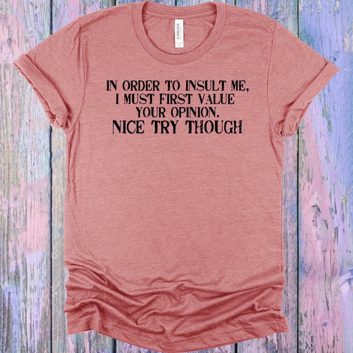 In Order to Insult Me Graphic Tee