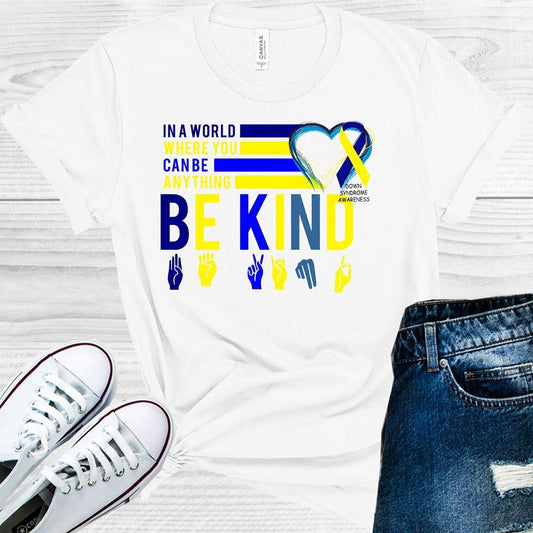 In a World Where You Can Be Anything Be Kind Down Syndrome Awareness Graphic Tee