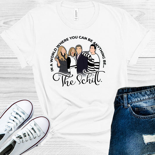 In a World Where You Can Be Anything Be the Schitt Graphic Tee