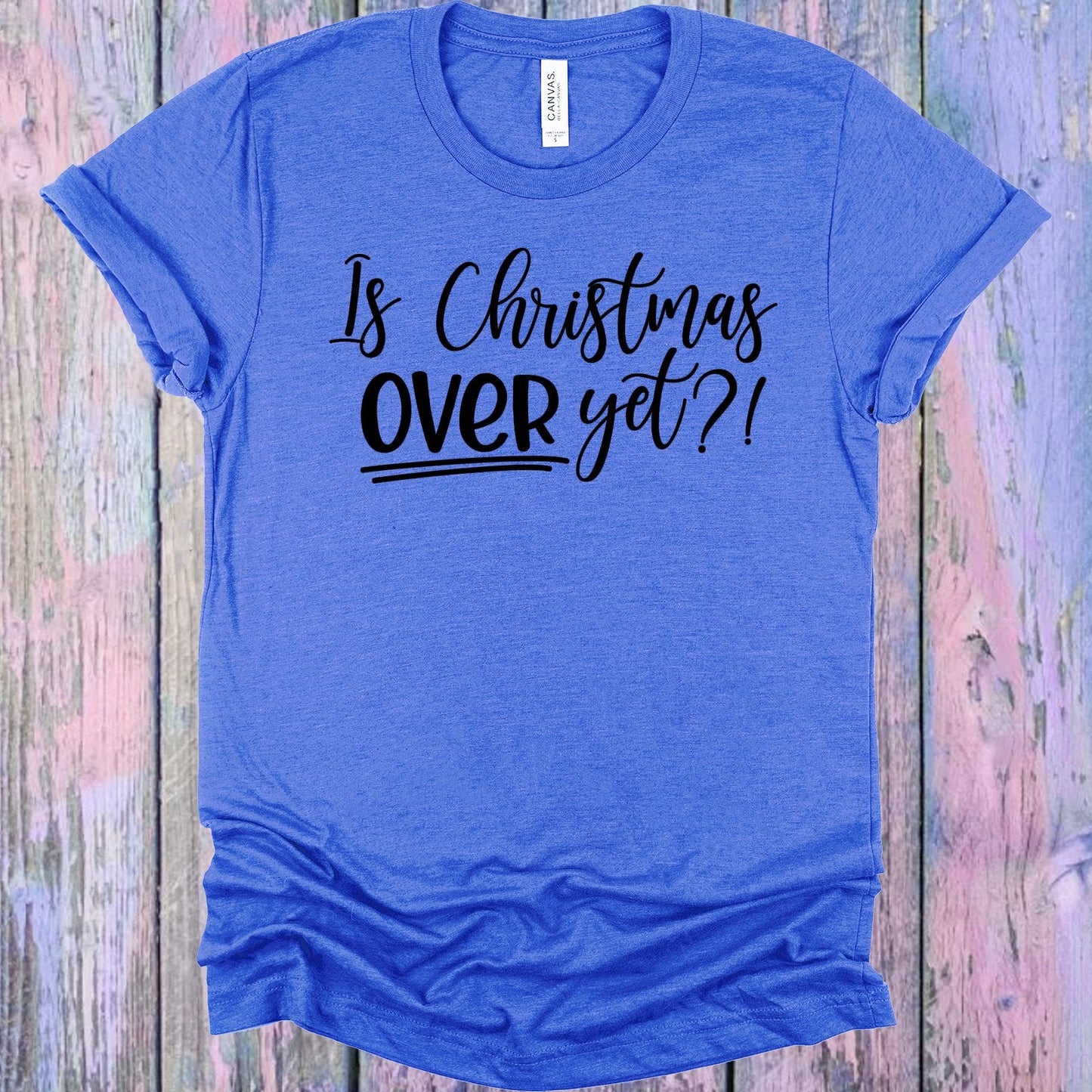 Is Christmas Over Yet Graphic Tee