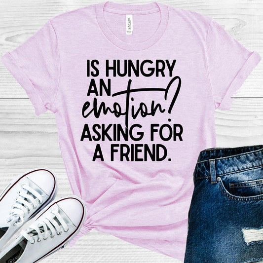 Is Hungry an Emotion? Asking for a Friend Graphic Tee