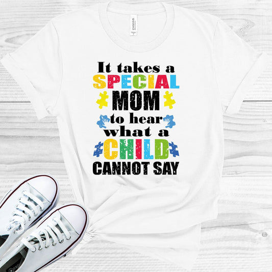 It Takes a Special Mom to Hear What a Child Cannot Say Graphic Tee