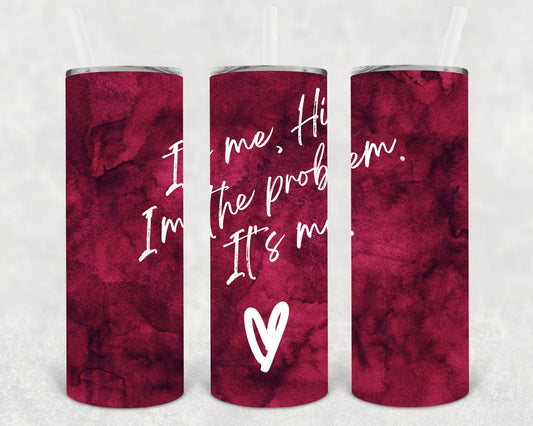 It's Me I'm the Problem It's Me 20 oz Skinny Tumbler