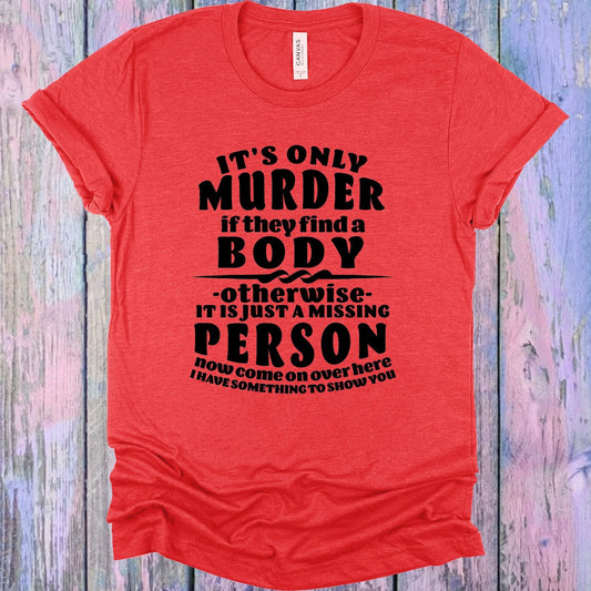 It's Only Murder if They Find a Body Graphic Tee