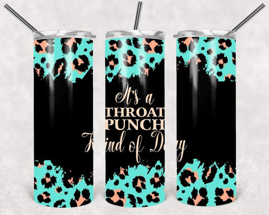 It's a Throat Punch Kind of Day 20 oz Skinny Tumbler