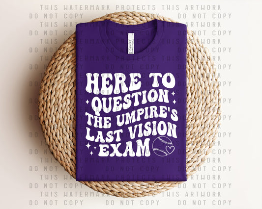 Here to Question the Umpire's Last Vision Exam Graphic Tee