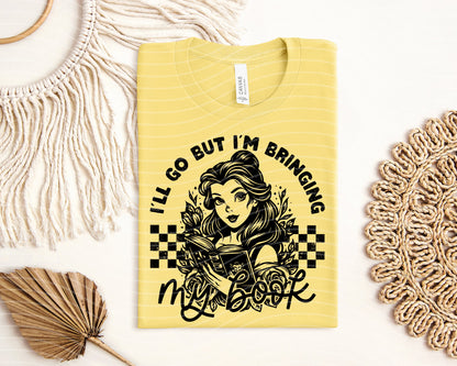 I'll Go But I'm Bringing My Book Graphic Tee
