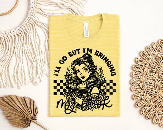 I'll Go But I'm Bringing My Book Graphic Tee