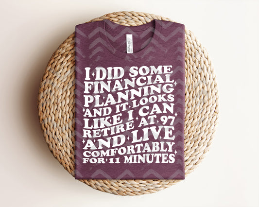 I Did Some Financial Planning Graphic Tee