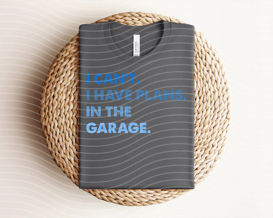 I Can't I Have Plans In the Garage Graphic Tee