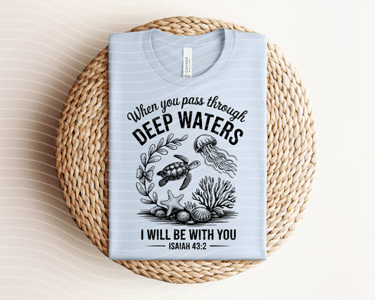 When You Pass Through Deep Waters Graphic Tee