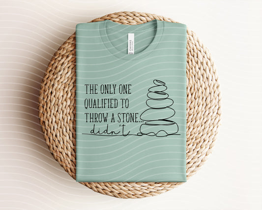The Only One Qualified to Throw a Stone Didn't Graphic Tee