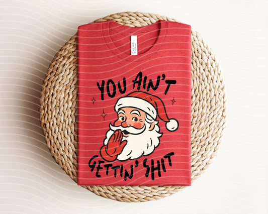 You Ain't Gettin Sh** Graphic Tee