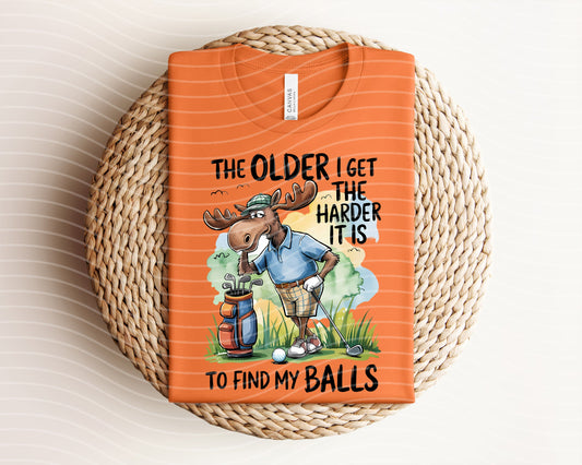 The Older I Get the Harder it is to Find My Balls Graphic Tee