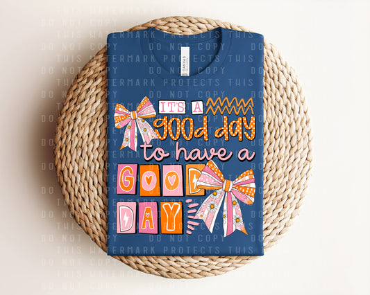 It's a Good Day to Have a Good Day Graphic Tee