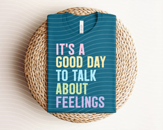 It's a Good Day to Talk About Feelings Graphic Tee