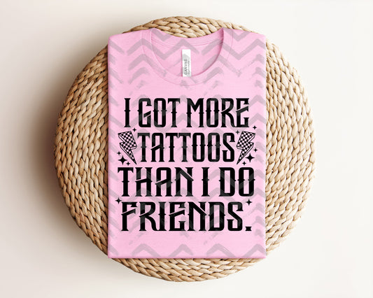 I Got More Tattoos Than I Do Friends Graphic Tee