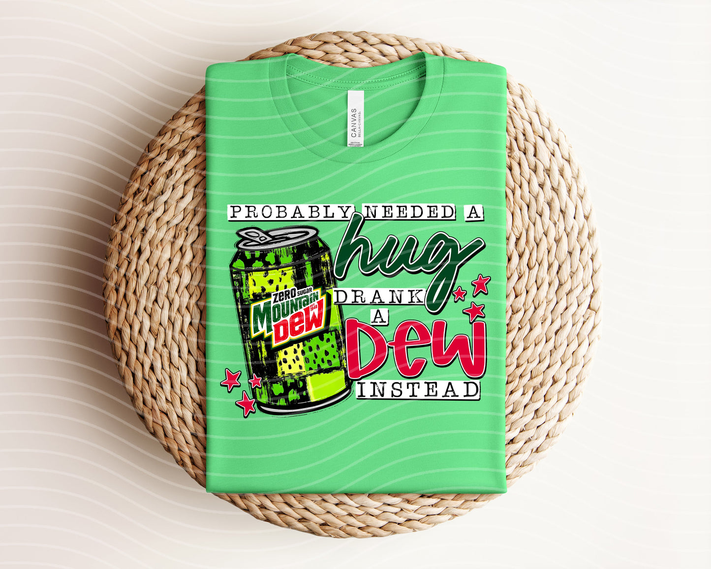 Probably Needed a Hug Drank a Zero Sugar Dew Instead Graphic Tee