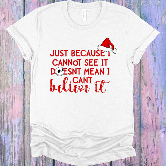 Just Because I Cannot See It Doesn't Mean I Can't Believe It Graphic Tee