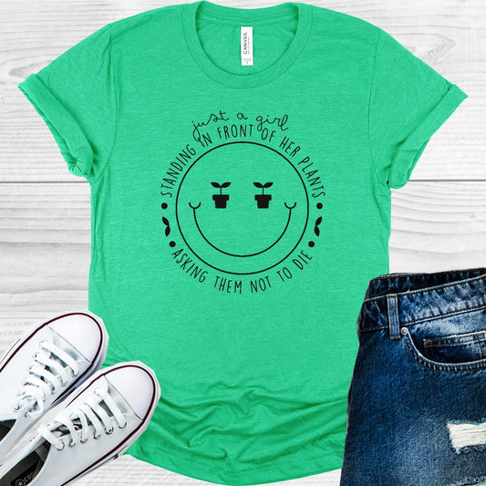 Just a Girl Standing in Front of Her Plants Asking Them Not to Die Graphic Tee