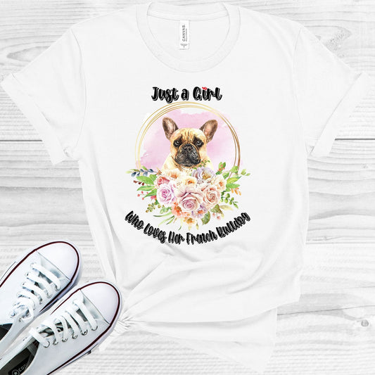 Just a Girl Who Loves Her French Bulldog Graphic Tee