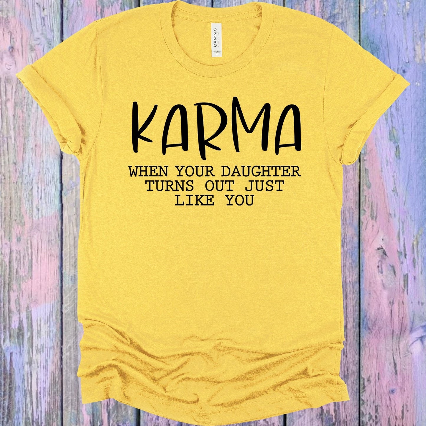 Karma When Your Daughter Turns Out Just Like You Graphic Tee