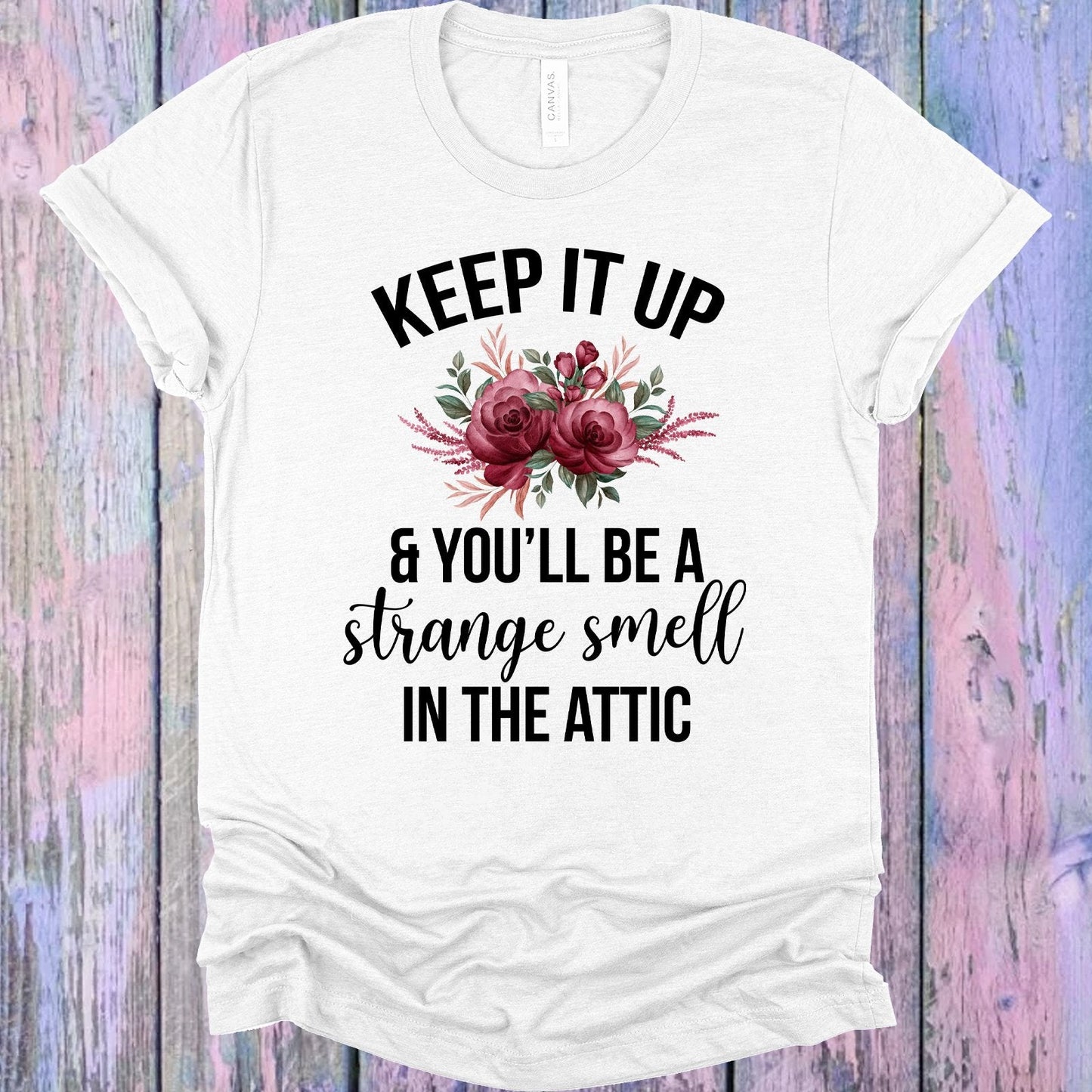 Keep It Up and You'll Be a Strange Smell in the Attic Graphic Tee